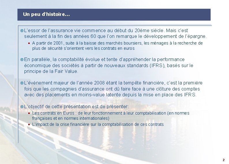 Un peu d’histoire… L’essor de l’assurance vie commence au début du 20ème siècle. Mais