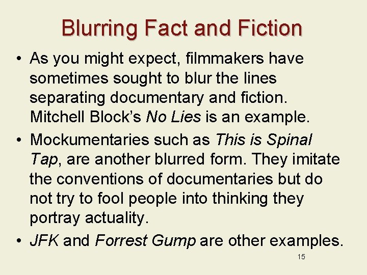 Blurring Fact and Fiction • As you might expect, filmmakers have sometimes sought to