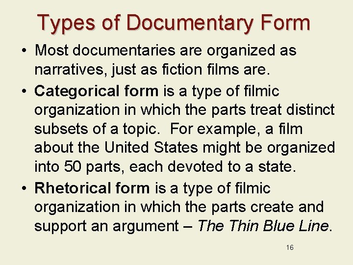 Types of Documentary Form • Most documentaries are organized as narratives, just as fiction