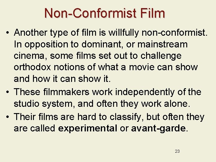 Non-Conformist Film • Another type of film is willfully non-conformist. In opposition to dominant,