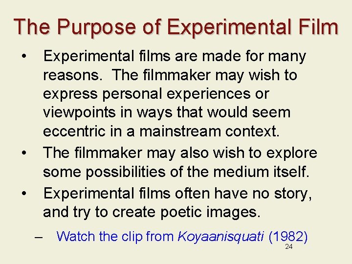 The Purpose of Experimental Film • Experimental films are made for many reasons. The