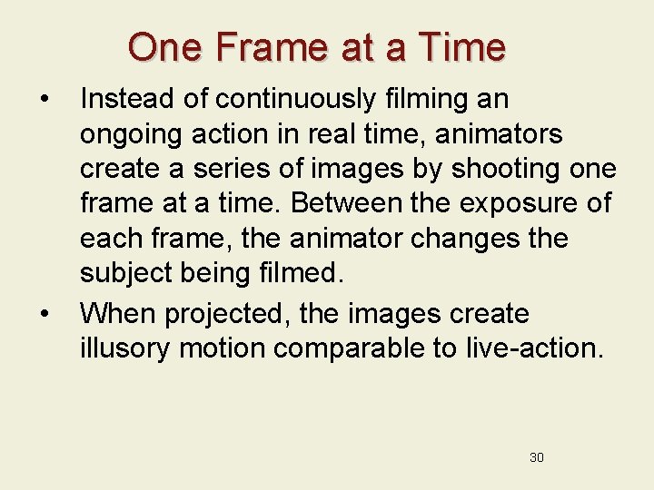 One Frame at a Time • • Instead of continuously filming an ongoing action