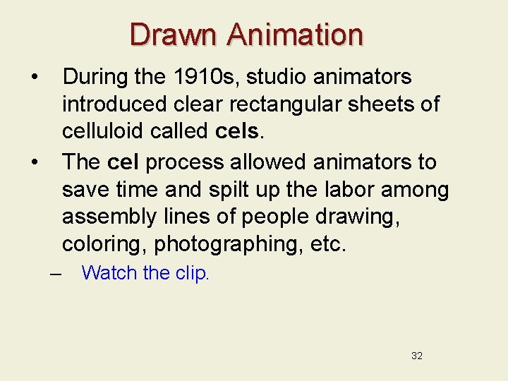 Drawn Animation • During the 1910 s, studio animators introduced clear rectangular sheets of