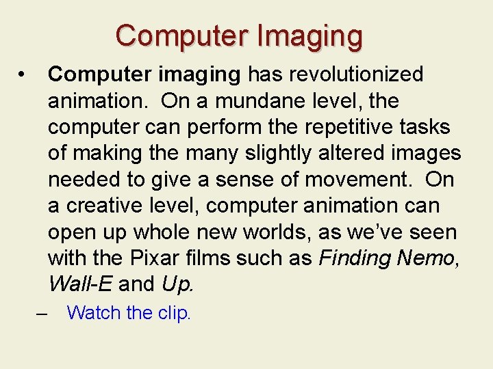 Computer Imaging • Computer imaging has revolutionized animation. On a mundane level, the computer