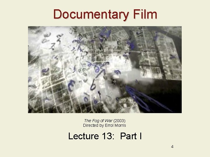 Documentary Film The Fog of War (2003) Directed by Errol Morris Lecture 13: Part