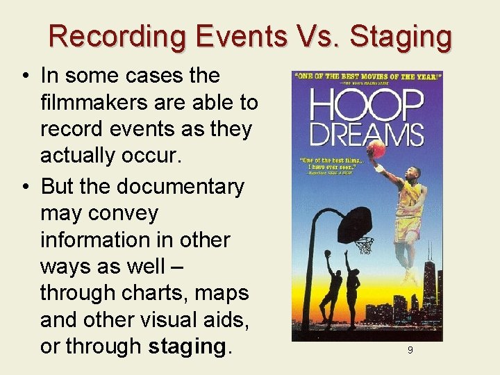 Recording Events Vs. Staging • In some cases the filmmakers are able to record