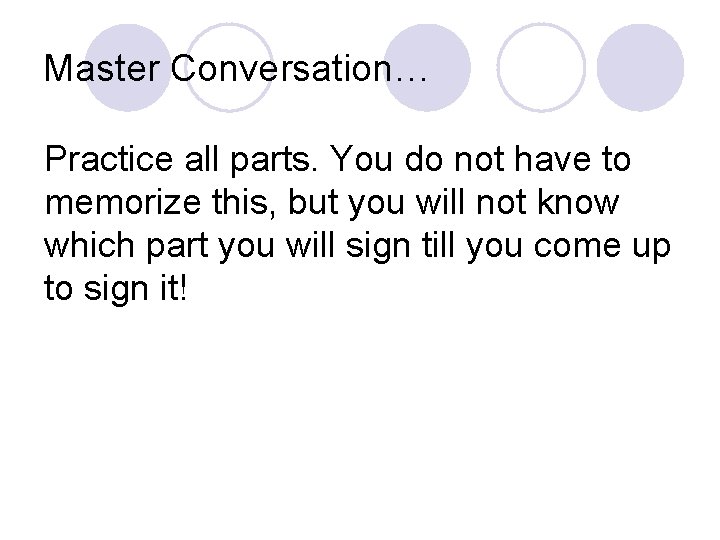 Master Conversation… Practice all parts. You do not have to memorize this, but you