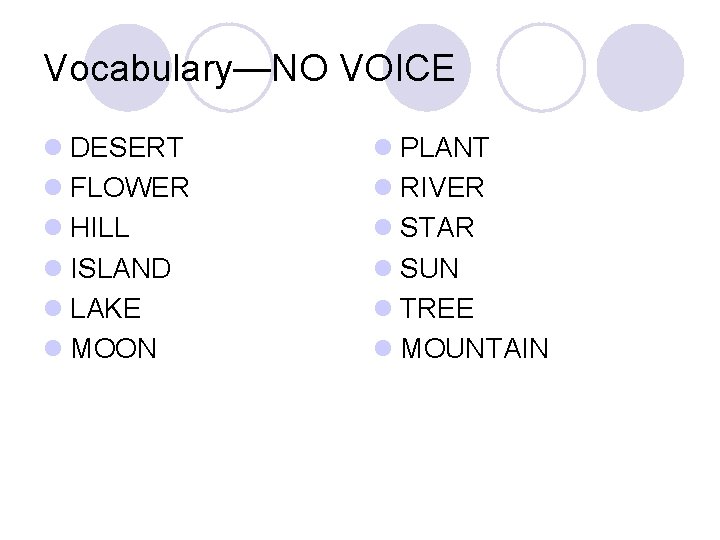 Vocabulary—NO VOICE l DESERT l FLOWER l HILL l ISLAND l LAKE l MOON