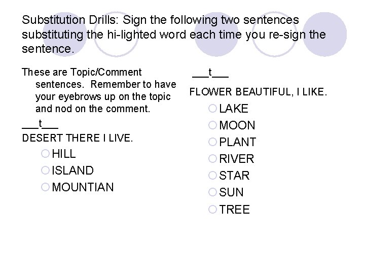 Substitution Drills: Sign the following two sentences substituting the hi-lighted word each time you