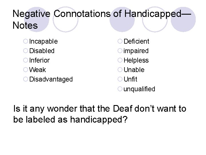 Negative Connotations of Handicapped— Notes ¡ Incapable ¡ Disabled ¡ Inferior ¡ Weak ¡