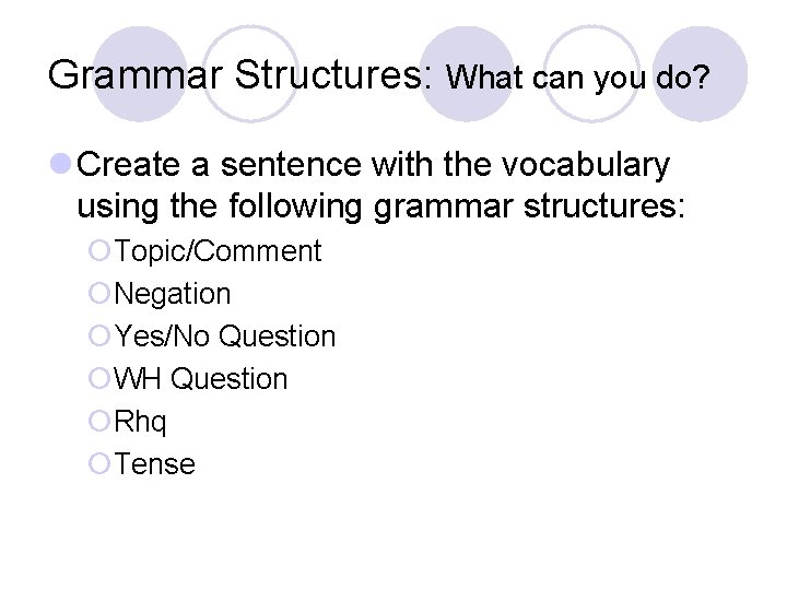 Grammar Structures: What can you do? l Create a sentence with the vocabulary using