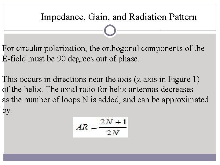  Impedance, Gain, and Radiation Pattern For circular polarization, the orthogonal components of the