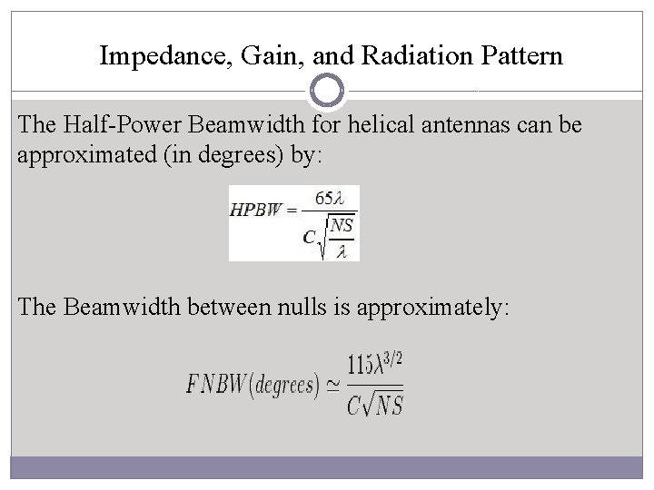 Impedance, Gain, and Radiation Pattern The Half-Power Beamwidth for helical antennas can be approximated