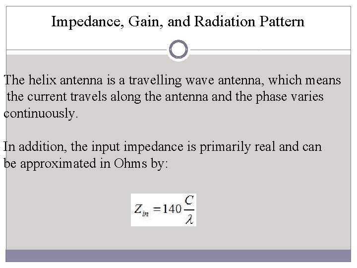 Impedance, Gain, and Radiation Pattern The helix antenna is a travelling wave antenna, which