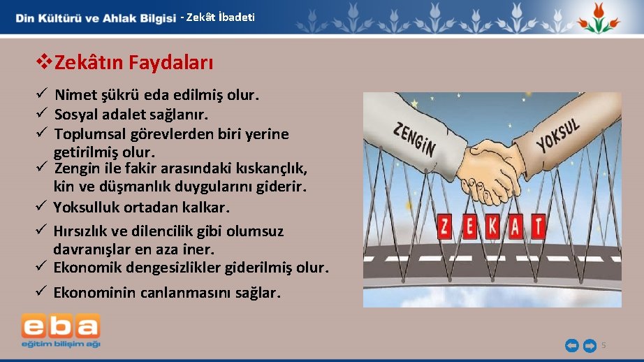 - Zekât İbadeti v. Zekâtın Faydaları ü Nimet şükrü eda edilmiş olur. ü Sosyal