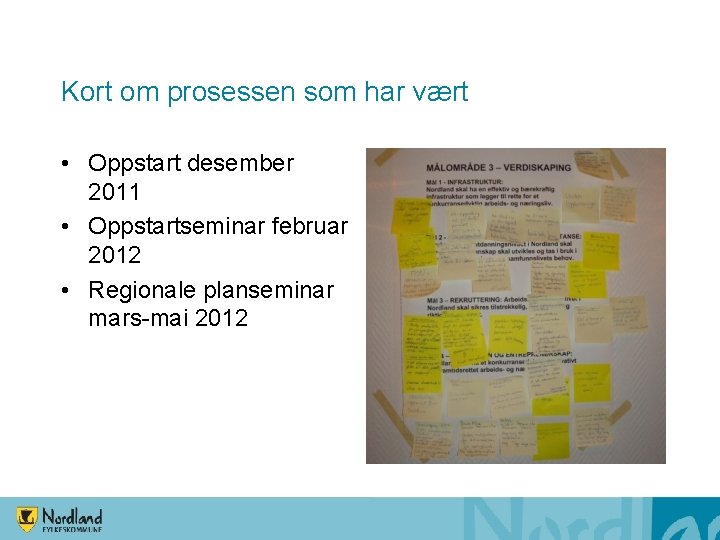 Kort om prosessen som har vært • Oppstart desember 2011 • Oppstartseminar februar 2012