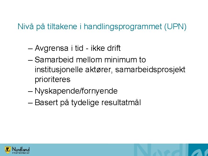 Nivå på tiltakene i handlingsprogrammet (UPN) – Avgrensa i tid - ikke drift –