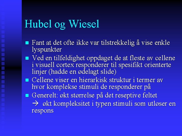 Hubel og Wiesel Fant at det ofte ikke var tilstrekkelig å vise enkle lyspunkter