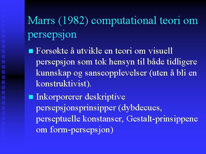 Marrs (1982) computational teori om persepsjon Forsøkte å utvikle en teori om visuell persepsjon