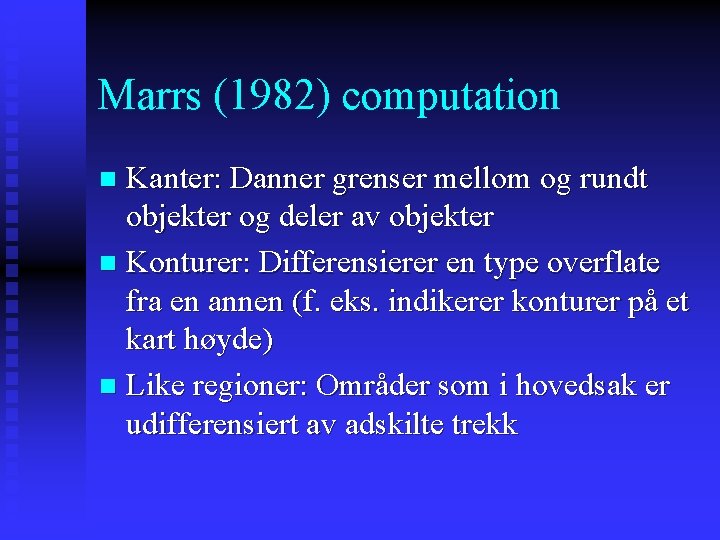 Marrs (1982) computation Kanter: Danner grenser mellom og rundt objekter og deler av objekter