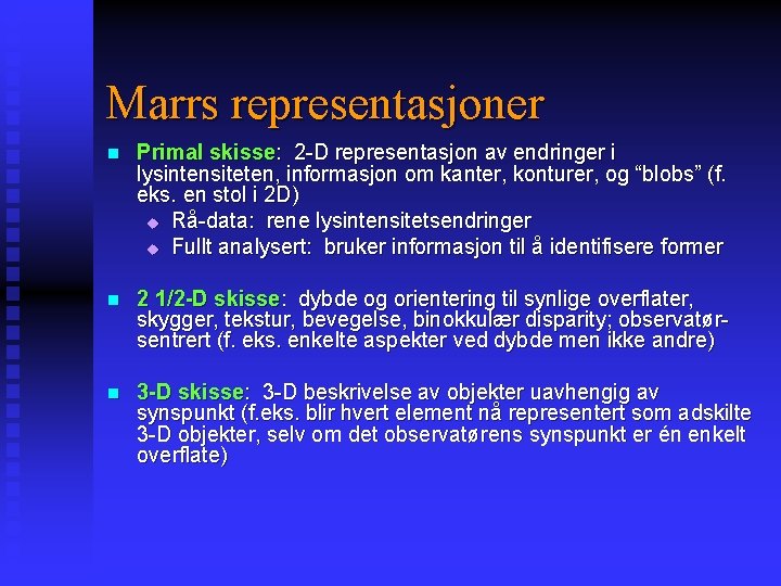 Marrs representasjoner n Primal skisse: 2 -D representasjon av endringer i lysintensiteten, informasjon om