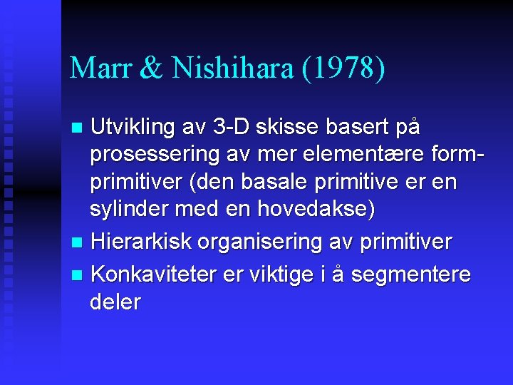 Marr & Nishihara (1978) Utvikling av 3 -D skisse basert på prosessering av mer