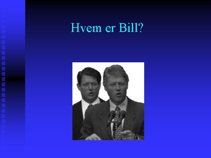 Hvem er Bill? 