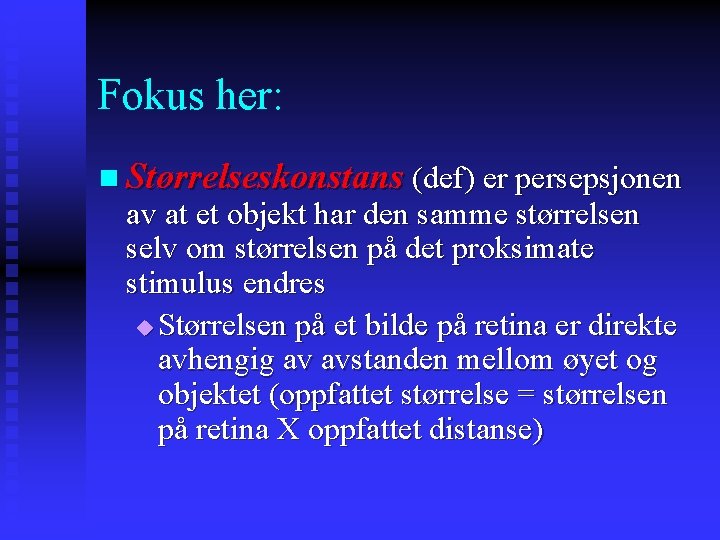 Fokus her: n Størrelseskonstans (def) er persepsjonen av at et objekt har den samme