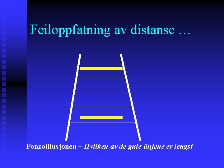 Feiloppfatning av distanse … Ponzoillusjonen – Hvilken av de gule linjene er lengst 