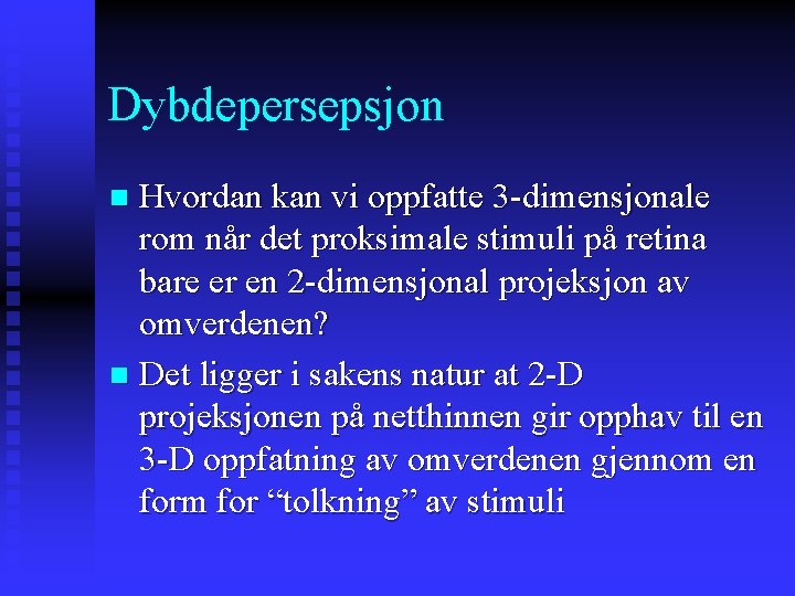 Dybdepersepsjon Hvordan kan vi oppfatte 3 -dimensjonale rom når det proksimale stimuli på retina