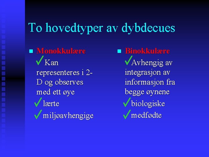 To hovedtyper av dybdecues Monokkulære Kan representeres i 2 D og observes med ett