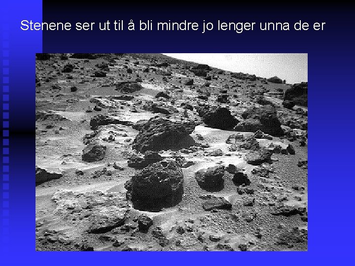 Stenene ser ut til å bli mindre jo lenger unna de er 