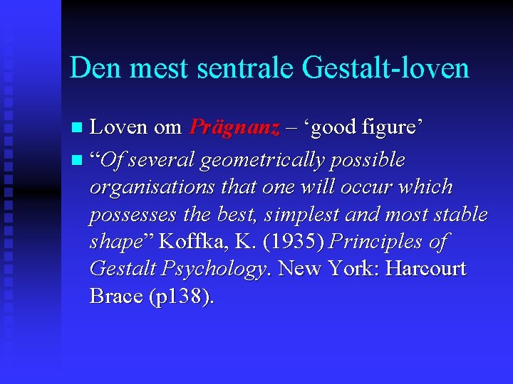 Den mest sentrale Gestalt-loven Loven om Prägnanz – ‘good figure’ n “Of several geometrically