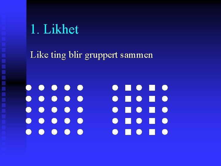 1. Likhet Like ting blir gruppert sammen 