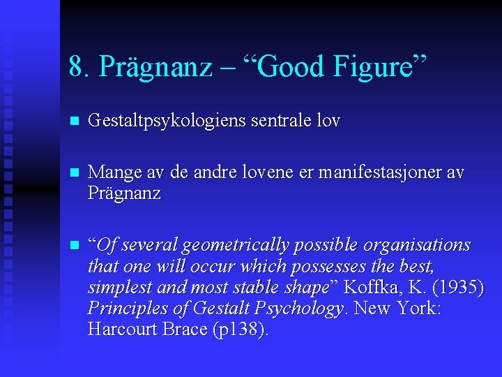 8. Prägnanz – “Good Figure” n Gestaltpsykologiens sentrale lov n Mange av de andre