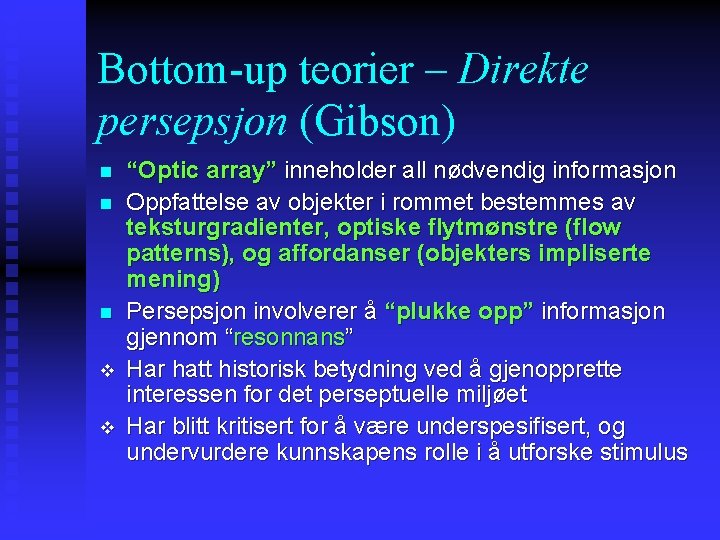 Bottom-up teorier – Direkte persepsjon (Gibson) n n n v v “Optic array” inneholder