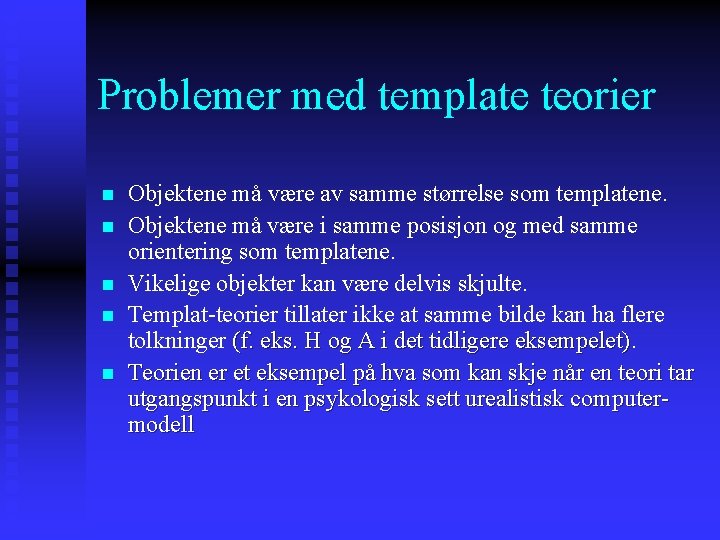 Problemer med template teorier n n n Objektene må være av samme størrelse som