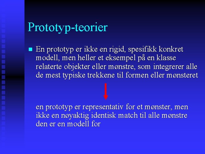 Prototyp-teorier n En prototyp er ikke en rigid, spesifikk konkret modell, men heller et