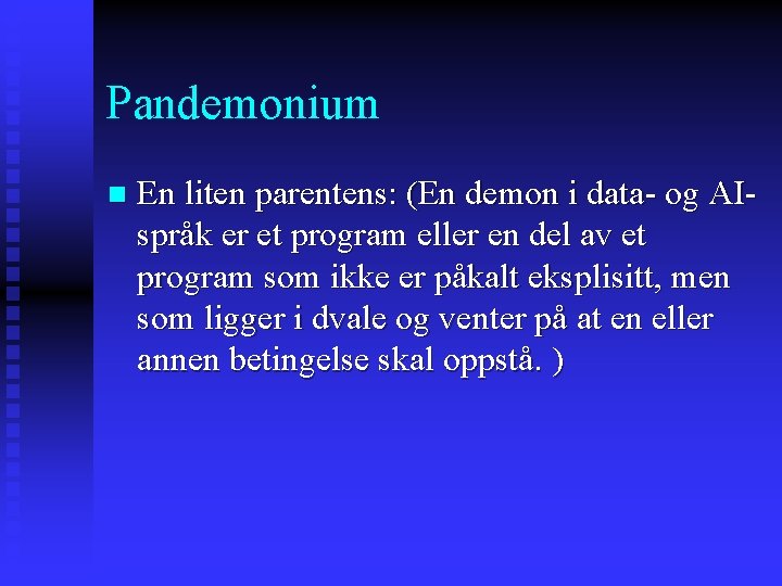 Pandemonium n En liten parentens: (En demon i data- og AIspråk er et program