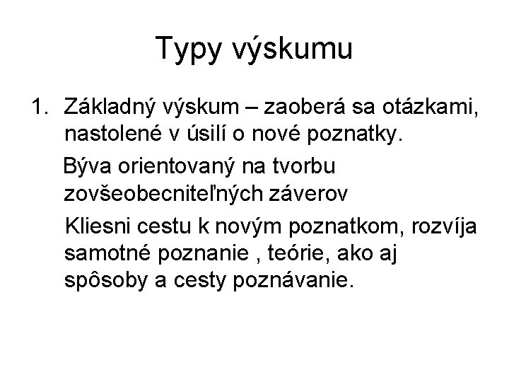 Typy výskumu 1. Základný výskum – zaoberá sa otázkami, nastolené v úsilí o nové