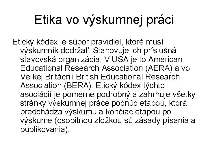 Etika vo výskumnej práci Etický kódex je súbor pravidiel, ktoré musí výskumník dodržať. Stanovuje