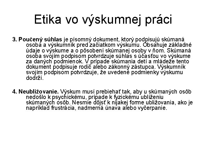 Etika vo výskumnej práci 3. Poučený súhlas je písomný dokument, ktorý podpisujú skúmaná osoba