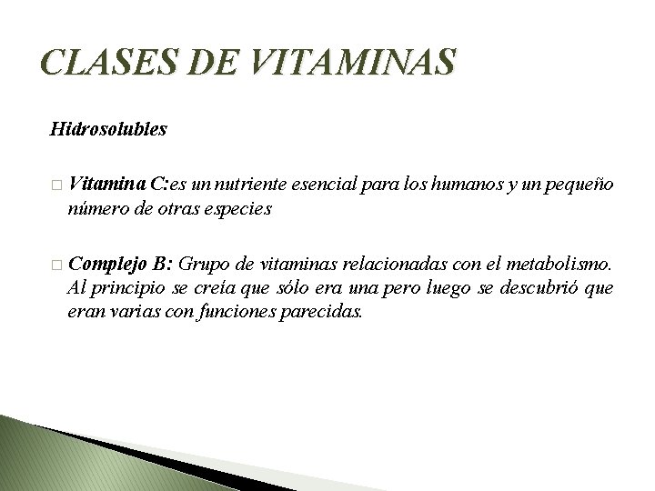 CLASES DE VITAMINAS Hidrosolubles � Vitamina C: es un nutriente esencial para los humanos