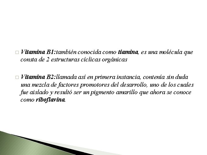 � Vitamina B 1: también conocida como tiamina, es una molécula que consta de