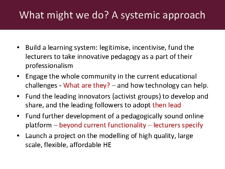 What might we do? A systemic approach • Build a learning system: legitimise, incentivise,