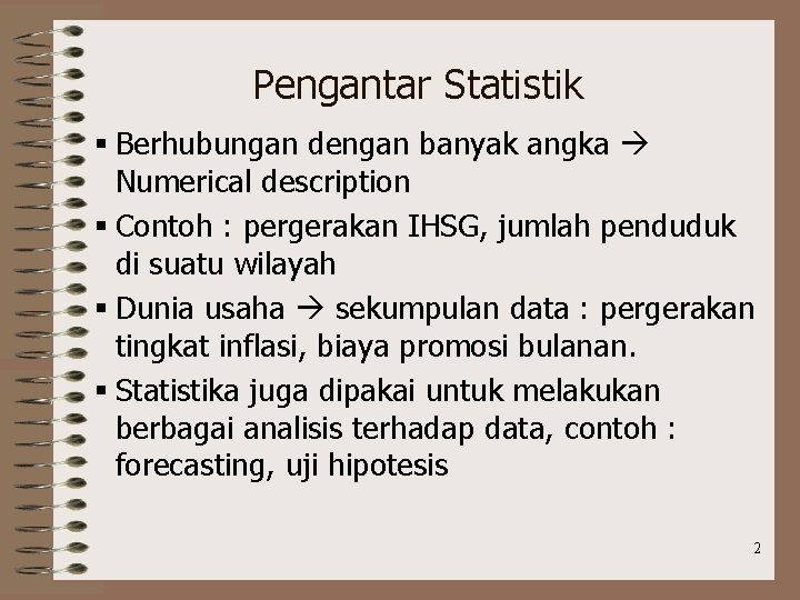 Pengantar Statistik § Berhubungan dengan banyak angka Numerical description § Contoh : pergerakan IHSG,