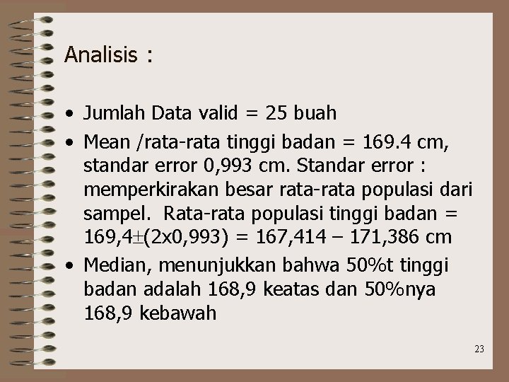 Analisis : • Jumlah Data valid = 25 buah • Mean /rata-rata tinggi badan