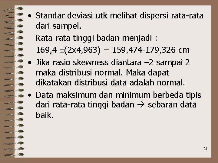  • Standar deviasi utk melihat dispersi rata-rata dari sampel. Rata-rata tinggi badan menjadi