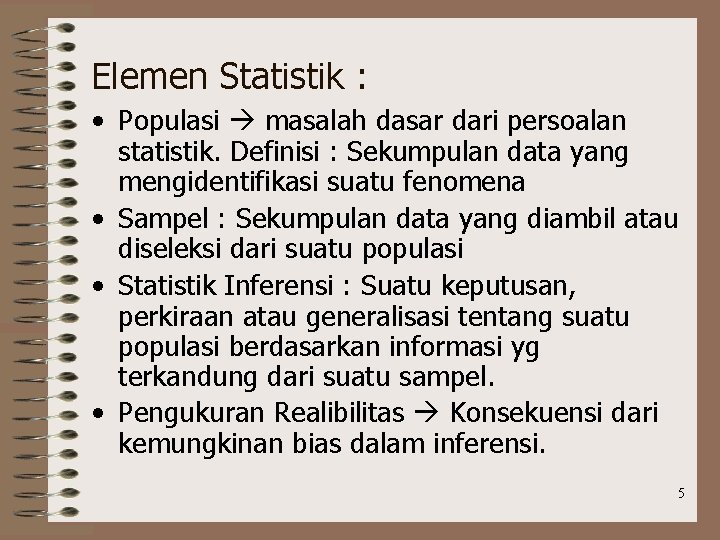 Elemen Statistik : • Populasi masalah dasar dari persoalan statistik. Definisi : Sekumpulan data