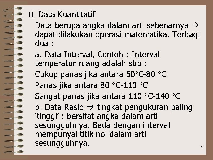 II. Data Kuantitatif Data berupa angka dalam arti sebenarnya dapat dilakukan operasi matematika. Terbagi